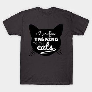 I prefer talking to my Cats T-Shirt